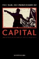 Gavin Walker - The Sublime Perversion of Capital: Marxist Theory and the Politics of History in Modern Japan - 9780822361411 - V9780822361411