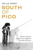 Kellie Jones - South of Pico: African American Artists in Los Angeles in the 1960s and 1970s - 9780822361640 - V9780822361640