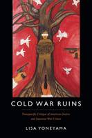 Lisa Yoneyama - Cold War Ruins: Transpacific Critique of American Justice and Japanese War Crimes - 9780822361695 - V9780822361695