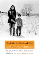 Aya Hirata Kimura - Radiation Brain Moms and Citizen Scientists: The Gender Politics of Food Contamination after Fukushima - 9780822361824 - V9780822361824