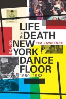Tim Lawrence - Life and Death on the New York Dance Floor, 1980–1983 - 9780822361862 - V9780822361862
