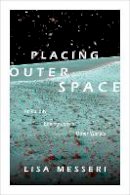 Lisa Messeri - Placing Outer Space: An Earthly Ethnography of Other Worlds - 9780822361879 - V9780822361879
