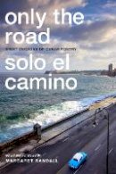 Margaret Randall - Only the Road / Solo el Camino: Eight Decades of Cuban Poetry - 9780822362081 - V9780822362081