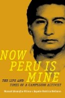 Manuel Llamojha Mitma - Now Peru Is Mine: The Life and Times of a Campesino Activist - 9780822362180 - V9780822362180