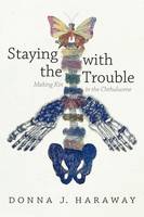 Donna J. Haraway - Staying with the Trouble: Making Kin in the Chthulucene - 9780822362241 - V9780822362241