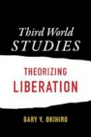 Gary Y. Okihiro - Third World Studies: Theorizing Liberation - 9780822362319 - V9780822362319
