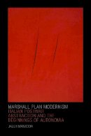 Jaleh Mansoor - Marshall Plan Modernism: Italian Postwar Abstraction and the Beginnings of Autonomia - 9780822362456 - V9780822362456