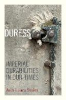 Ann Laura Stoler - Duress: Imperial Durabilities in Our Times - 9780822362524 - V9780822362524