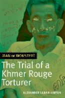 Alexander Laban Hinton - Man or Monster?: The Trial of a Khmer Rouge Torturer - 9780822362586 - V9780822362586