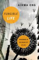Aihwa Ong - Fungible Life: Experiment in the Asian City of Life - 9780822362647 - V9780822362647