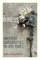 Ann Laura Stoler - Duress: Imperial Durabilities in Our Times - 9780822362678 - V9780822362678