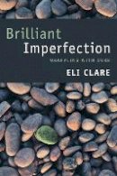 Eli Clare - Brilliant Imperfection: Grappling with Cure - 9780822362760 - V9780822362760