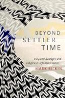 Mark Rifkin - Beyond Settler Time: Temporal Sovereignty and Indigenous Self-Determination - 9780822362852 - V9780822362852
