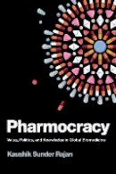Kaushik Sunder Rajan - Pharmocracy: Value, Politics, and Knowledge in Global Biomedicine - 9780822363132 - V9780822363132
