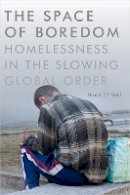 Bruce O´neill - The Space of Boredom: Homelessness in the Slowing Global Order - 9780822363149 - V9780822363149