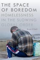 Bruce O´neill - The Space of Boredom: Homelessness in the Slowing Global Order - 9780822363286 - V9780822363286
