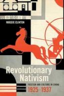 Maggie Clinton - Revolutionary Nativism: Fascism and Culture in China, 1925-1937 - 9780822363774 - V9780822363774