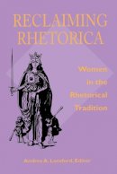 Andrea Lunsford - Reclaiming Rhetorica: Women In The Rhetorical Tradition (Pitt Comp Literacy Culture) - 9780822955535 - V9780822955535