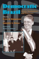 Peter R. Kingstone - Democratic Brazil: Actors, Institutions, and Processes (Pitt Latin American Series) - 9780822957140 - V9780822957140