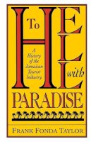 Frank Fonda Taylor - To Hell With Paradise: A History Of The Jamaican Tourist Industry (Pitt Latin American Series) - 9780822958239 - V9780822958239