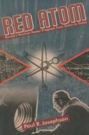 Paul Josephson - Red Atom: Russias Nuclear Power Program From Stalin To Today (Pitt Russian East European) - 9780822958819 - V9780822958819
