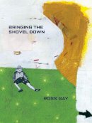 Ross Gay - Bringing the Shovel Down (Pitt Poetry Series) - 9780822961352 - V9780822961352