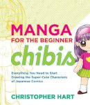 C Hart - Manga for the Beginner Chibis: Everything You Need to Start Drawing the Super-Cute Characters of Japanese Comics - 9780823014880 - V9780823014880