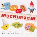 A Hrachovec - Teeny-Tiny Mochimochi: More Than 40 Itty-Bitty Minis to Knit, Wear, and Give - 9780823026920 - V9780823026920