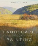 Mitchell Albala - Landscape Painting: Essential Concepts and Techniques for Plein Air and Studio Practice - 9780823032204 - V9780823032204