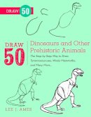 L Ames - Draw 50 Dinosaurs and Other Prehistoric Animals: The Step-by-Step Way to Draw Tyrannosauruses, Woolly Mammoths, and Many More... - 9780823085743 - V9780823085743