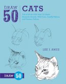 L Ames - Draw 50 Cats: The Step-by-Step Way to Draw Domestic Breeds, Wild Cats, Cuddly Kittens, and Famous Felines - 9780823085750 - V9780823085750