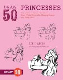 L Ames - Draw 50 Princesses: The Step-by-Step Way to Draw Snow White, Cinderella, Sleeping Beauty, and Many More . . . - 9780823085859 - V9780823085859