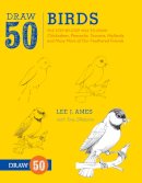 L Ames - Draw 50 Birds: The Step-by-Step Way to Draw Chickadees, Peacocks, Toucans, Mallards, and Many More of Our Feathered Friends - 9780823085989 - V9780823085989