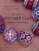 D Kato - The Art of Polymer Clay Millefiori Techniques: Projects and Inspiration for Creative Canework - 9780823099184 - V9780823099184