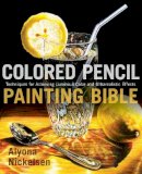 A Nickelsen - Colored Pencil Painting Bible: Techniques for Achieving Luminous Color and Ultrarealistic Effects - 9780823099207 - V9780823099207