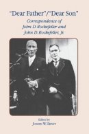 J.w. Ernst - Dear Father, Dear Son: Correspondence of John D. Rockefeller and Jr. - 9780823215591 - V9780823215591