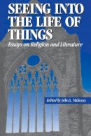 John L. Mahoney - Seeing into the Life of Things: Essays on Religion and Literature - 9780823217335 - V9780823217335