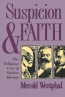 Merold Westphal - Suspicion and Faith: The Religious Uses of Modern Atheism - 9780823218752 - V9780823218752