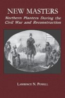 Lawrence N. Powell - New Masters: Northern Planters During the Civil War and Reconstruction. - 9780823218943 - V9780823218943