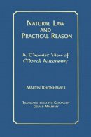 Martin Rhonheimer - Natural Law and Practical Reason: A Thomist View of Moral Autonomy - 9780823219797 - V9780823219797