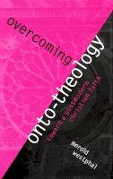 Merold Westphal - Overcoming Onto-Theology: Toward a Postmodern Christian Faith - 9780823221301 - V9780823221301