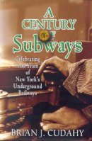 Brian J. Cudahy - A Century of Subways: Celebrating 100 Years of New York´s Underground Railways - 9780823222933 - V9780823222933