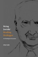 Allen Scult - Being Jewish/Reading Heidegger: An Ontological Encounter - 9780823223114 - V9780823223114