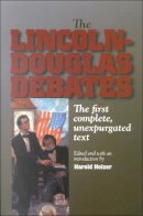Harold Holzer - The Lincoln-Douglas Debates: The First Complete, Unexpurgated Text - 9780823223428 - V9780823223428