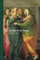 Jean-Luc Nancy - The Ground of the Image - 9780823225415 - V9780823225415