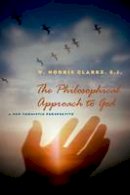 W. Norris Clarke - The Philosophical Approach to God: A New Thomistic Perspective, 2nd Edition - 9780823227198 - V9780823227198
