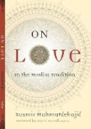 Rusmir Mahmutcehajic - On Love: In the Muslim Tradition - 9780823227518 - V9780823227518