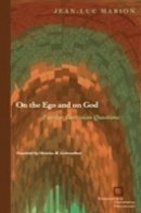 Jean-Luc Marion - On the Ego and on God: Further Cartesian Questions - 9780823227556 - V9780823227556