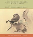 Ernest Fenollosa - The Chinese Written Character as a Medium for Poetry: A Critical Edition - 9780823228690 - V9780823228690