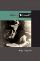 Sergey Dolgopolski - What Is Talmud?: The Art of Disagreement - 9780823229345 - V9780823229345